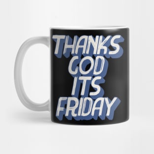 Thanks gods its friday Mug